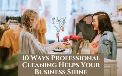 10 Ways Professional Cleaning Helps Your Business Shine